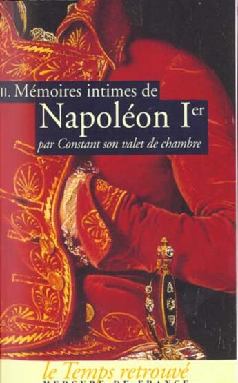 Couverture du livre « Mémoires intimes de Napoléon Ier par Constant, son valet de chambre t.2 » de Constant aux éditions Mercure De France