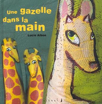 Couverture du livre « Les histoires dans la main Tome 1 ; une gazelle dans la main » de Albon Lucie aux éditions Glenat