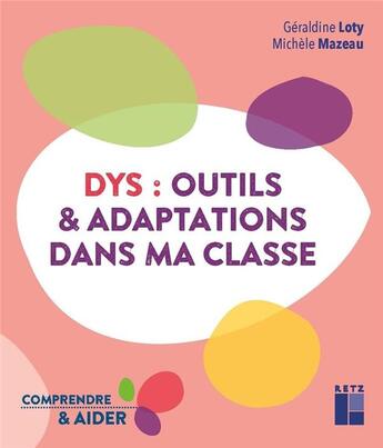 Couverture du livre « Dys : outils et adaptations dans ma classe : cycles 2 et 3 » de Michèle Mazeau et Geraldine Loty aux éditions Retz