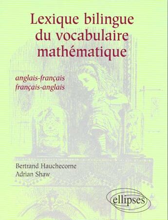 Couverture du livre « Lexique bilingue du vocabulaire mathematique » de Hauchecorne/Shaw aux éditions Ellipses