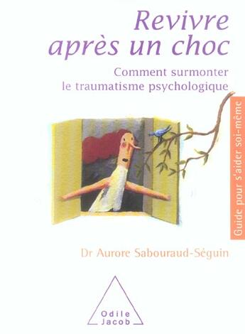 Couverture du livre « Revivre apres un choc - comment surmonter le traumatisme psychologique » de Sabouraud-Seguin A. aux éditions Odile Jacob