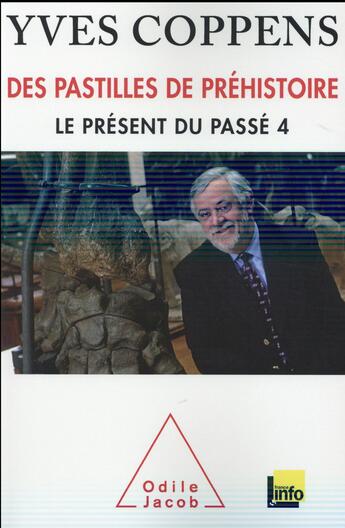 Couverture du livre « Le présent du passé t.4 ; des pastilles de Préhistoire » de Yves Coppens aux éditions Odile Jacob