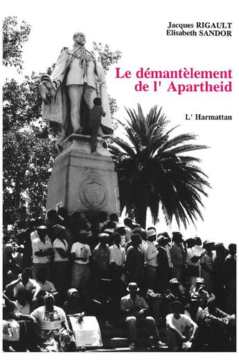 Couverture du livre « Le démantèlement de l'apartheid » de Jacques Rigault et Elisabeth Sandor aux éditions L'harmattan