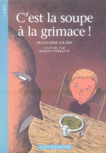 Couverture du livre « C'est la soupe à la grimace » de Francoise Grard aux éditions Actes Sud Jeunesse