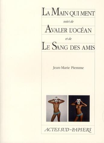 Couverture du livre « La main qui ment ; avaler l'océan ; le sang des amis » de Jean-Marie Piemme aux éditions Actes Sud-papiers