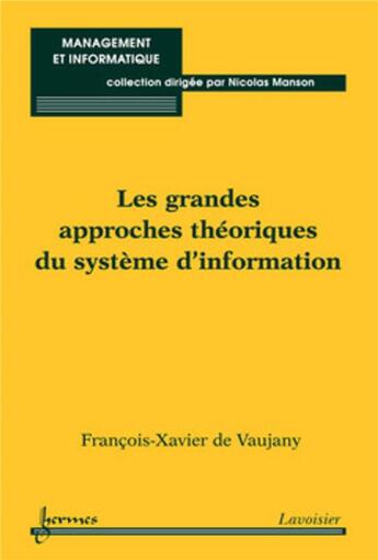 Couverture du livre « Les grandes approches théoriques du système d'information » de Francois-Xavier De Vaujany aux éditions Hermes Science Publications