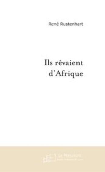 Couverture du livre « Ils revaient d'afrique » de Rene Rustenhart aux éditions Le Manuscrit