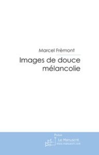 Couverture du livre « Images de douce mélancolie » de Marcel Frèmont aux éditions Le Manuscrit