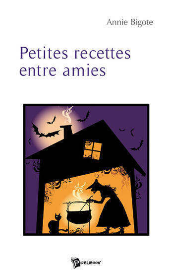 Couverture du livre « Petites recettes entre amies » de Annie Bigote aux éditions Publibook