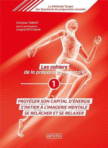 Couverture du livre « Les cahiers de la préparation mentale Tome 1 ; protéger son capital énergie, s'initier à l'imagerie mentale, se relâcher et se relaxer » de Christian Target et Ingrid Petitjean aux éditions Amphora