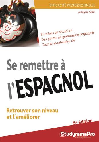 Couverture du livre « Se remettre à l'espagnol ; retrouver son niveau et l'améliorer ; 25 mises en situation, des points de grammaire expliqués, tout le vocabulaire clé (5e édition) » de Jocelyne Reith aux éditions Studyrama