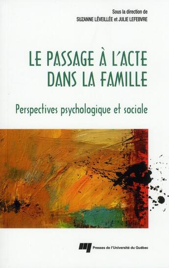 Couverture du livre « Le passage à l'acte dans la famille, perspectives psychologique et sociale » de Suzanne Leveillee et Julie Lefebvre aux éditions Pu De Quebec