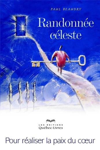 Couverture du livre « Randonnée céleste ; pour réaliser la paix du coeur » de Paul Beaudry aux éditions Quebec Livres