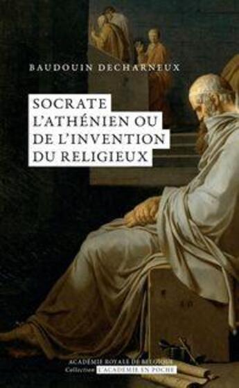 Couverture du livre « Socrate l'athénien ou de l'invention du religieux » de Baudouin Decharneux aux éditions Academie Royale De Belgique