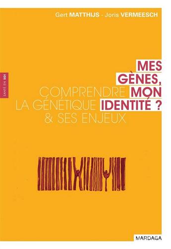 Couverture du livre « Mes gènes, mon identité ? ; comprendre la génétique & ses enjeux » de Joris Vermeesch et Gert Matthijs aux éditions Mardaga Pierre