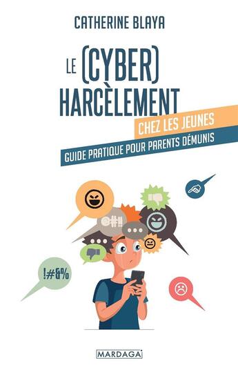 Couverture du livre « Le (cyber) harcèlement chez les jeunes : guide pratique pour parents démunis » de Catherine Blaya aux éditions Mardaga Pierre