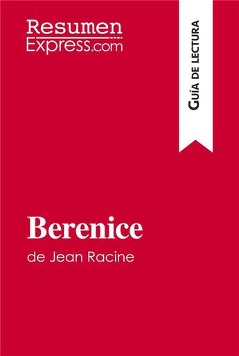 Couverture du livre « Berenice de Jean Racine (Guia de lectura) : Resumen y analisis completo » de Resumenexpress aux éditions Resumenexpress