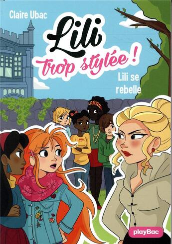 Couverture du livre « Lili trop stylée ! Tome 13 : Lili se rebelle » de Ubac Claire et Moemai et Miranda Yeo aux éditions Play Bac