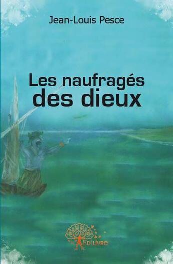 Couverture du livre « Les naufragés des dieux » de Jean-Louis Pesce aux éditions Edilivre