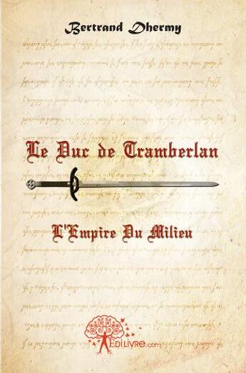 Couverture du livre « Le duc de Tramberlan Tome 3 ; l'empire du milieu » de Bertrand Dhermy aux éditions Edilivre