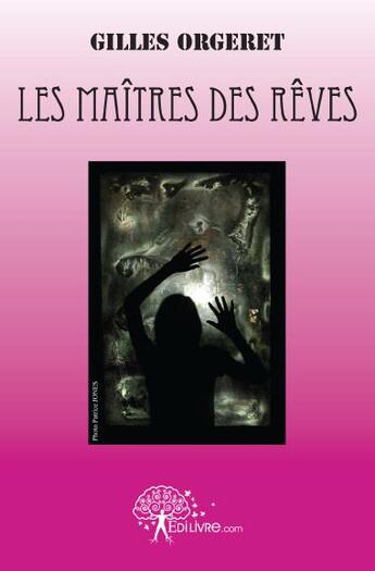 Couverture du livre « Les maîtres des rêves » de Gilles Orgeret aux éditions Edilivre