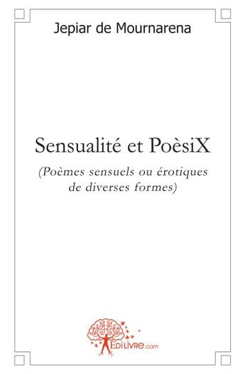 Couverture du livre « Sensualité et poèsix » de Jepiar De Mournarena aux éditions Edilivre