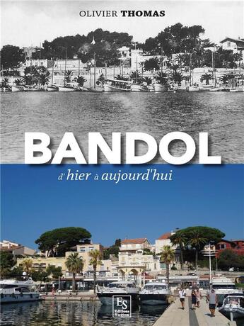 Couverture du livre « Bandol ; d'hier à aujourd'hui » de Olivier Thomas aux éditions Editions Sutton