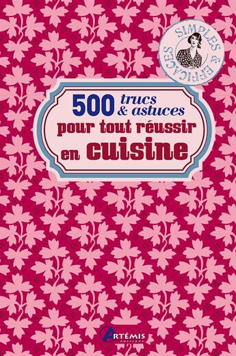 Couverture du livre « 500 trucs et astuces pour tout reussir en cuisine » de  aux éditions Artemis