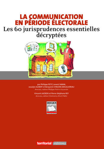 Couverture du livre « La communication en période électorale ; les 60 jurisprudences essentielles décryptées » de  aux éditions Territorial