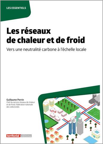 Couverture du livre « Les réseaux de chaleur et de froid : vers une neutralité carbone à l'échelle locale » de Guillaume Perrin aux éditions Territorial