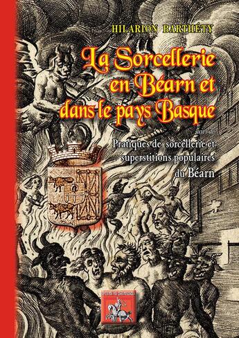 Couverture du livre « La sorcellerie en Béarn et dans le Pays Basque ; pratiques de sorcellerie et superstitions populaires du Béarn » de Hilarion Barthety aux éditions Editions Des Regionalismes