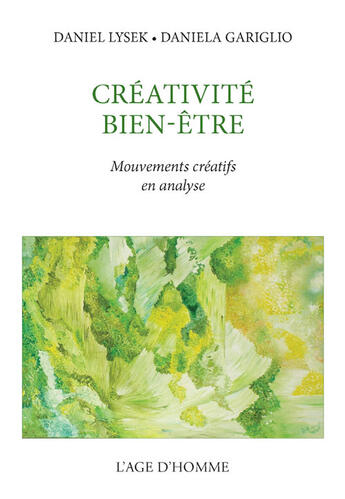 Couverture du livre « Créativité ; bien-être ; mouvements créatifs en analyse » de Daniel Lysek et Daniela Gariglio aux éditions L'age D'homme