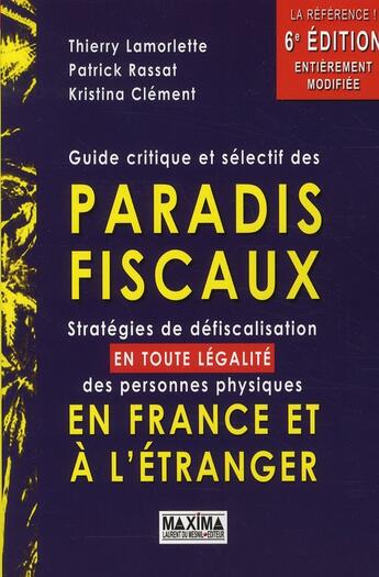 Couverture du livre « Guide critique et sélectif des paradis fiscaux (6e édition) » de Patrick Rassat et Thierry Lamorlette et Kristina Clement aux éditions Maxima