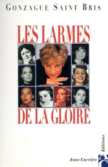 Couverture du livre « Larmes de la gloire » de Gonzague Saint Bris aux éditions Anne Carriere