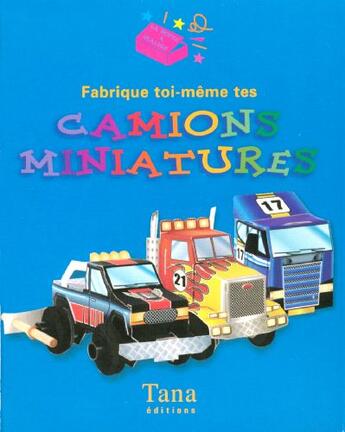 Couverture du livre « Fabrique Toi-Meme Tes Camions Miniatures » de Williams Beckie aux éditions Tana