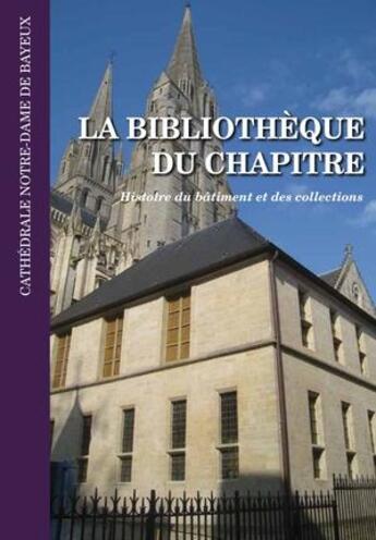 Couverture du livre « La bibliothèque du chapitre de la cathédrale Notre-Dame de Bayeux » de  aux éditions Management Et Societe