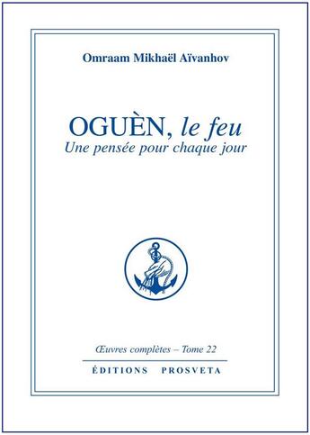 Couverture du livre « OEUVRES COMPLETES Tome 22 : Oguen, le feu ; une pensée pour chaque jour » de Omraam Mikhael Aivanhov aux éditions Prosveta