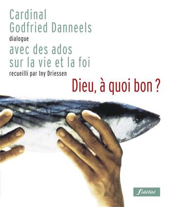 Couverture du livre « Dieu, a quoi bon ? » de Danneels Cg aux éditions Fidelite