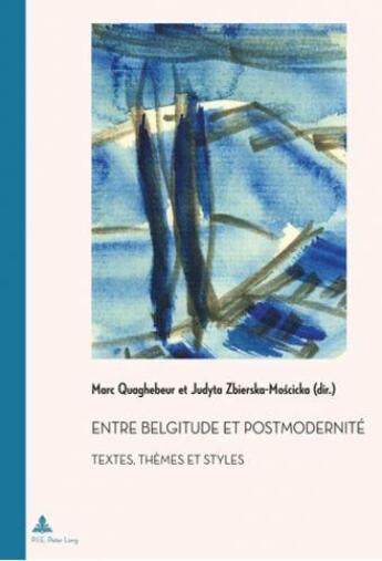 Couverture du livre « Entre belgitude et postmodernité : Textes, thèmes et styles » de Marc Quaghebeur aux éditions Peter Lang Ag