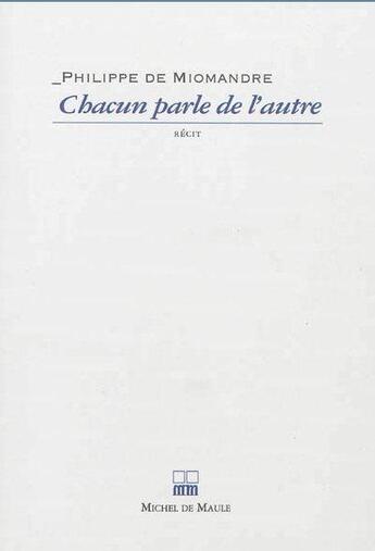 Couverture du livre « Chacun parle de l'autre » de Philippe De Miomandre aux éditions Michel De Maule