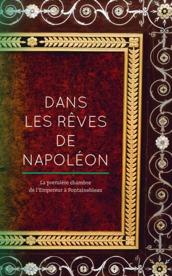 Couverture du livre « Dans les rêves de Napoléon ; la première chambre de l'Empereur à Fontainebleau » de Jean Vittet aux éditions Faton