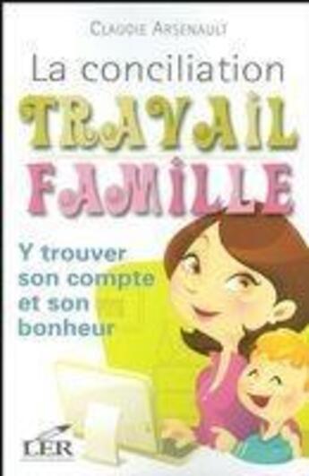 Couverture du livre « La conciliation travail famille » de Claudie Arsenault aux éditions Les Editeurs Reunis