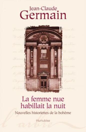 Couverture du livre « La femme nue habillait la nuit : nouvelles historiettes de la bohème » de Jean-Claude Germain aux éditions Hurtubise