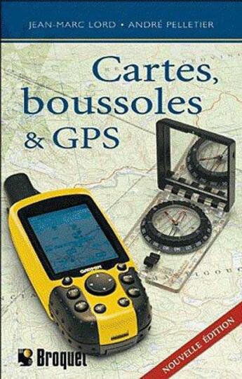 Couverture du livre « Cartes, boussoles et GPS » de Andre Pelletier et Jean-Marc Lord aux éditions Broquet