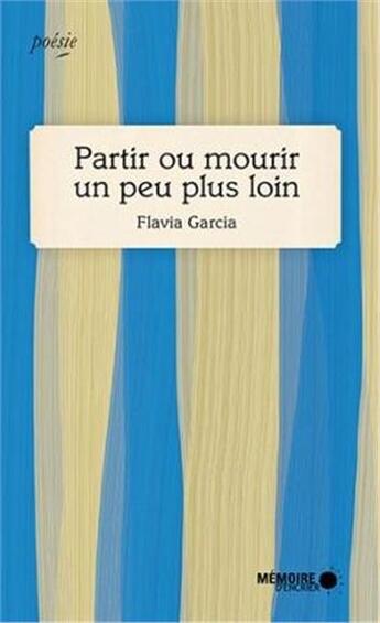 Couverture du livre « Partir ou mourir un peu plus loin » de Flavia Garcia aux éditions Memoire D'encrier