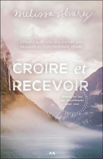 Couverture du livre « Croire et recevoir ; trouver les lois qui fonctionnent pour vous » de Melissa Alvarez aux éditions Ada