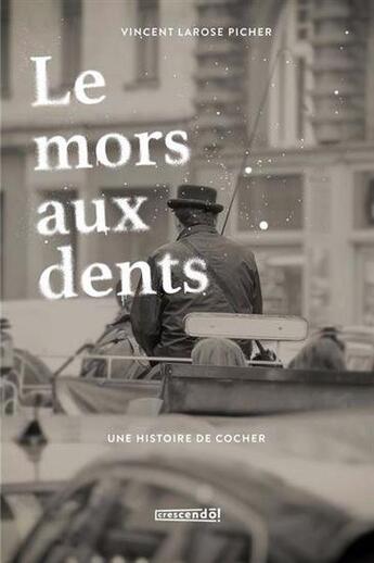 Couverture du livre « Le mors aux dents. une histoire de cocher » de Larose Picher Vincen aux éditions Crescendo