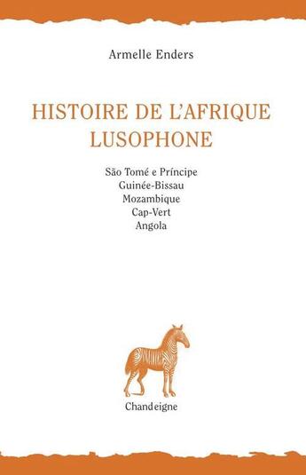 Couverture du livre « Histoire de l'Afrique lusophone (3e édition) » de Armelle Enders aux éditions Editions Chandeigne&lima