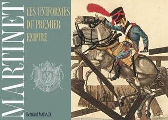 Couverture du livre « Martinet, les uniformes du premier Empire » de Bertrand Malvaux aux éditions Le Canonnier