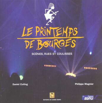 Couverture du livre « Le Printemps De Bourges ; Scenes, Rues Et Coulisses » de Daniel Colling et Philippe Magnier aux éditions Garde Temps